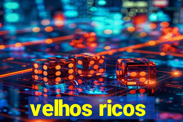 velhos ricos